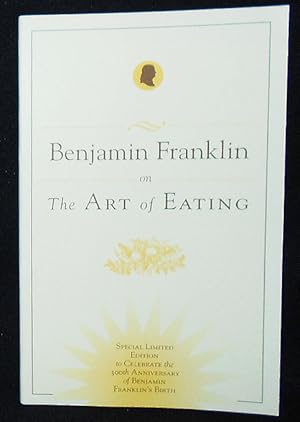 Benjamin Franklin on the Art of Eating: Special Limited Edition to Celebrate the 300th Anniversar...