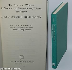 The American Woman in Colonial and Revolutionary Times, 1565-1800. A syllabus with bibliography