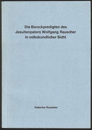 Seller image for Die Barockpredigten des Jesuitenpaters Wolfgang Rauscher in volkskundlicher Sicht. for sale by Antiquariat Dennis R. Plummer