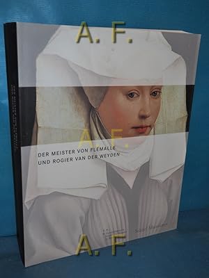 Imagen del vendedor de Der Meister von Flmalle und Rogier van der Weyden [anlsslich der Ausstellung, Stdel-Museum, Frankfurt am Main, 21.11.2008 bis 22.2.2009, Gemldegalerie, Staatliche Museen zu Berlin, Kulturforum Potsdamer Platz, 20.3.2009 bis 21.6.2009]. eine Ausstellung des Stdel-Museums, Frankfurt am Main, und der Gemldegalerie der Staatlichen Museen zu Berlin. Hrsg. von Stephan Kemperdick und Jochen Sander. Mit Beitr. von Bastian Eclercy . SMB, Gemldegalerie Staatliche Museen zu Berlin , Stdel-Museum a la venta por Antiquarische Fundgrube e.U.