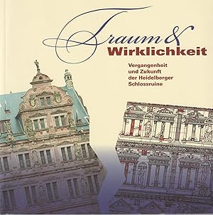 Seller image for Traum & Wirklichkeit Vergangenheit und Zukunft der Heidelberger Schlossruine for sale by Leipziger Antiquariat