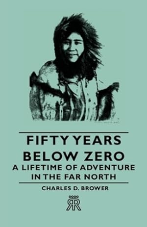 Immagine del venditore per Fifty Years Below Zero - A Lifetime of Adventure in the Far North [Soft Cover ] venduto da booksXpress