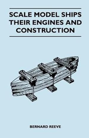 Immagine del venditore per Scale Model Ships Their Engines and Construction - A Practical Manual on the Building of Working Scale Model Ships and Suitable Power Plants for Amateur Constructors [Soft Cover ] venduto da booksXpress