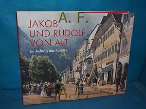 Seller image for Jakob und Rudolf von Alt : im Auftrag des Kaisers [anlsslich der Ausstellung in der Albertina, Wien, 10. Februar - 24. Mai 2010 / 472. Ausstellung der Albertina]. hrsg. von Klaus Albrecht Schrder , Maria Luise Sternath. Mit Beitr. von Stefanie Chaloupek . for sale by Antiquarische Fundgrube e.U.