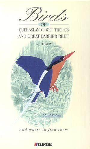 Bild des Verkufers fr Birds of Queensland's wet tropics and Great Barrier Reef: Cooktown to Townsville, north-eastern Queensland, Australia. zum Verkauf von Andrew Isles Natural History Books