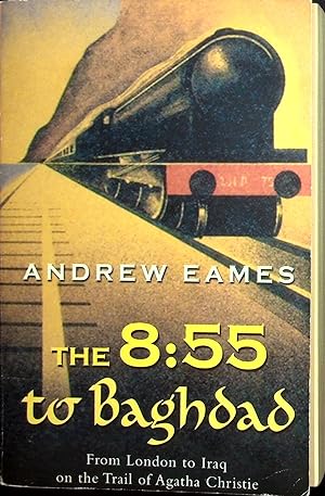 Bild des Verkufers fr The 8:55 to Baghdad: From London to Iraq on the Trail of Agatha Christie zum Verkauf von Adventures Underground