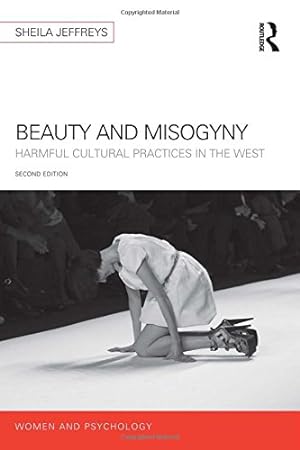 Seller image for Beauty and Misogyny: Harmful cultural practices in the West (Women and Psychology) by Jeffreys, Sheila [Paperback ] for sale by booksXpress