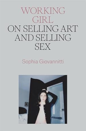 Bild des Verkufers fr Working Girl : On Selling Art and Selling Sex zum Verkauf von AHA-BUCH GmbH