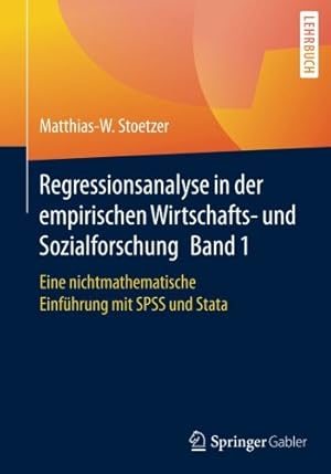 Seller image for Regressionsanalyse in der empirischen Wirtschafts- und Sozialforschung Band 1: Eine nichtmathematische Einführung mit SPSS und Stata (German Edition) by Stoetzer, Matthias-W. [Paperback ] for sale by booksXpress