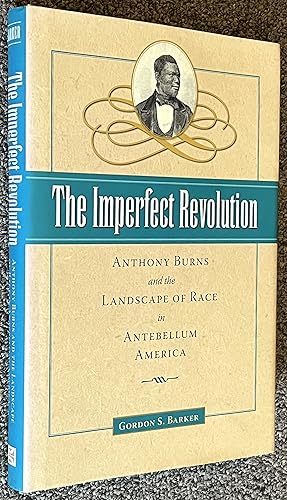Immagine del venditore per The Imperfect Revolution; Anthony Burns and the Landscape of Race in Antebellum America venduto da DogStar Books