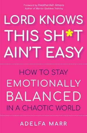 Bild des Verkufers fr Lord Knows This Sh*t Ain?t Easy : How to Stay Emotionally Balanced in a Chaotic World zum Verkauf von GreatBookPrices