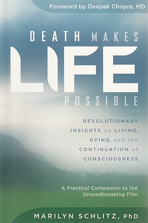 Immagine del venditore per Death Makes Life Possible Revolutionary Insights on Living, Dying, and the Continuation of Consciousness venduto da Haymes & Co. Bookdealers