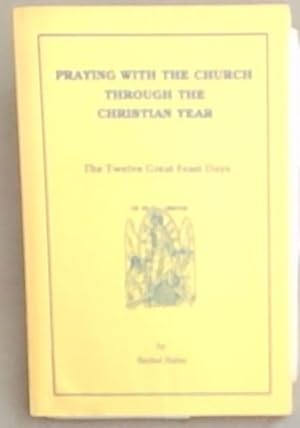 Seller image for Praying With The Church Through The Christian Year: The Twelve Great Feast Days for sale by Chapter 1