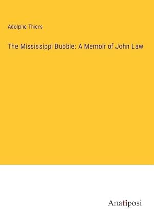 Immagine del venditore per The Mississippi Bubble: A Memoir of John Law venduto da BuchWeltWeit Ludwig Meier e.K.