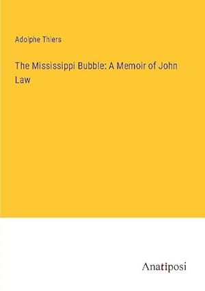 Immagine del venditore per The Mississippi Bubble: A Memoir of John Law venduto da BuchWeltWeit Ludwig Meier e.K.