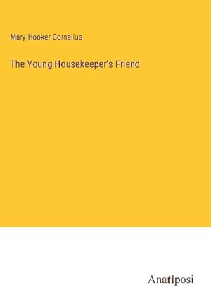 Seller image for The Young Housekeeper's Friend for sale by BuchWeltWeit Ludwig Meier e.K.