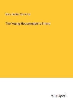 Seller image for The Young Housekeeper's Friend for sale by BuchWeltWeit Ludwig Meier e.K.