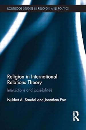Imagen del vendedor de Religion in International Relations Theory: Interactions and Possibilities (Routledge Studies in Religion and Politics) by Sandal, Nukhet, Fox, Jonathan [Paperback ] a la venta por booksXpress