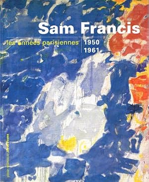 Seller image for SAM FRANCIS: LES ANNEES PARISIENNES. 1950 - 1961. for sale by Sainsbury's Books Pty. Ltd.