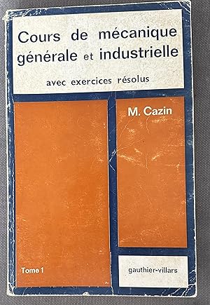 Bild des Verkufers fr Cours De Mcanique Gnrale Et Industrielle Avec Exercices Rsolus M. Cazin Tome 1 zum Verkauf von Lioudalivre