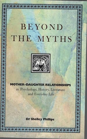 Seller image for BEYOND MYTHS Mother-Daughter Relationships in Psychology, History, Literature & Everyday Life for sale by Dromanabooks