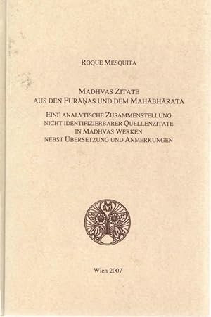 Bild des Verkufers fr Madhvas Zitate aus den Puranas und dem Mahabharata: eine analytische Zusammenstellung nicht identifizierbarer Quellenzitate in Madhvas Werken nebst bersetzung und Anmerkungen. Roque Mesquita / Institut fr Sdasien-, Tibet- und Buddhismuskunde (Wien). Sammlung De Nobili: Publications of the De Nobili Research Library ; Vol. 34 zum Verkauf von Schrmann und Kiewning GbR