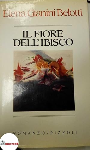 Bild des Verkufers fr Gianini Belotti Elena, Il fiore dell'ibisco, Rizzoli, 1985. zum Verkauf von Amarcord libri