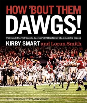 Seller image for How 'bout Them Dawgs! : The Inside Story of Georgia Football's 2021 National Championship Season for sale by GreatBookPricesUK