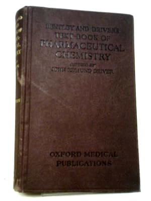 Bentley and Driver's Text-Book of Pharmaceutical Chemistry