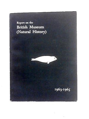 Image du vendeur pour Report on the British Museum (Natural History) 1963-1965 mis en vente par World of Rare Books