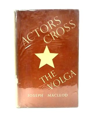 Seller image for Actors Cross the Volga, A Study of the 19th Century Russian Theatre and of Soviet Theatres in War for sale by World of Rare Books