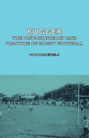 Seller image for Rugger - The History, Theory and Practice of Rugby Football [Soft Cover ] for sale by booksXpress