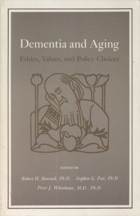 Dementia and Aging: Ethics, Values, and Policy Choices.