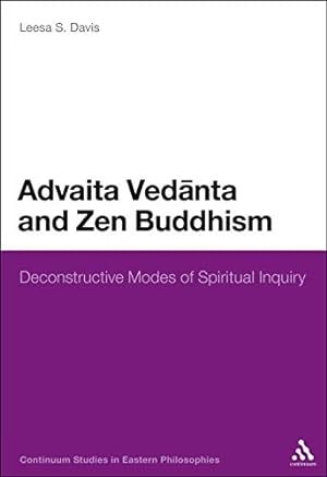 Seller image for Advaita Vedanta and Zen Buddhism: Deconstructive Modes of Spiritual Inquiry (Continuum Studies in Eastern Philosophies) [Soft Cover ] for sale by booksXpress