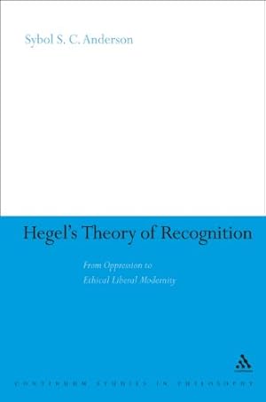 Seller image for Hegel's Theory of Recognition: From Oppression to Ethical Liberal Modernity (Continuum Studies in Philosophy) [Soft Cover ] for sale by booksXpress