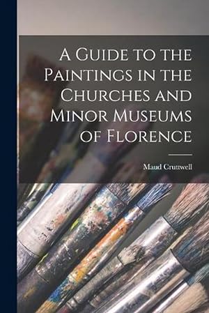 Seller image for A Guide to the Paintings in the Churches and Minor Museums of Florence (Paperback) for sale by Grand Eagle Retail