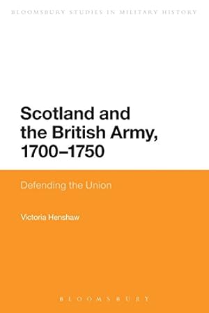 Imagen del vendedor de Scotland and the British Army, 1700-1750: Defending the Union (Bloomsbury Studies in Military History) [Soft Cover ] a la venta por booksXpress