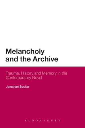 Bild des Verkufers fr Melancholy and the Archive: Trauma, History and Memory in the Contemporary Novel [Soft Cover ] zum Verkauf von booksXpress