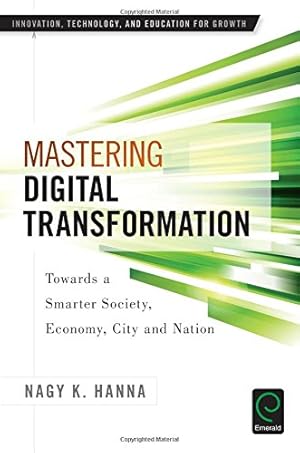 Seller image for Mastering Digital Transformation: Towards a Smarter Society, Economy, City and Nation (Innovation, Technology, and Education for Growth) by Nagy K. Hanna [Paperback ] for sale by booksXpress