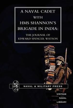 Seller image for Naval Cadet with HMS Shannon's Brigade in India: The Journal of Edward Spencer Watson [Hardcover ] for sale by booksXpress