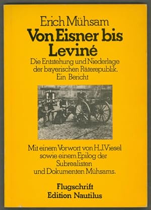 Bild des Verkufers fr Von Eisner bis Levin. Die Entstehung und Niederlage der bayerischen Rterepublik. Ein Bericht. Mit einem Vorwort von H.J.Viesel sowie einem Epilog der Subrealisten und Dokumenten Mhsams. (= Flugschriften Nr. 17.) Reprint der Originalausgabe. zum Verkauf von Antiquariat Neue Kritik