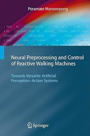 Immagine del venditore per Neural Preprocessing and Control of Reactive Walking Machines: Towards Versatile Artificial Perception-Action Systems (Cognitive Technologies) by Manoonpong, Poramate [Hardcover ] venduto da booksXpress