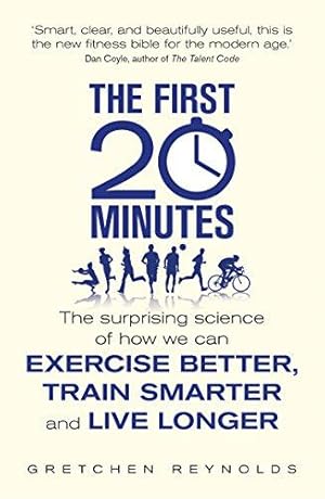 Seller image for The First 20 Minutes: The Surprising Science of How We Can Exercise Better, Train Smarter and Live Longer for sale by WeBuyBooks