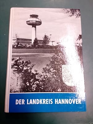 Bild des Verkufers fr Der Landkreis Hannover: Geschichte, Landschaft, Wirtschaft. zum Verkauf von Antiquariat Seitenwechsel