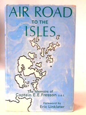 Image du vendeur pour Air Road to The Isles: The Memoirs of Captain E.E.Fresson mis en vente par World of Rare Books