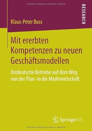 Seller image for Mit ererbten Kompetenzen zu neuen Geschäftsmodellen: Ostdeutsche Betriebe auf dem Weg von der Plan- in die Marktwirtschaft (German Edition) by Buss, Klaus-Peter [Paperback ] for sale by booksXpress