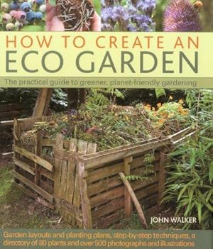 Bild des Verkufers fr How to Create an Eco Garden: The Practical Guide to Greener, Planet-friendly Gardening zum Verkauf von WeBuyBooks