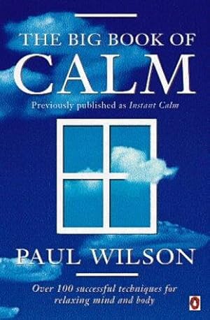 Seller image for The Big Book of Calm: Over 100 Successful Techniques For Relaxing Mind And Body[Previously Entitled'instant Calm'] for sale by WeBuyBooks 2