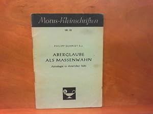 Aberglaube als Massenwahn : Astrologie in christlicher Sicht ( Morus - Kleinschriften, Nr. 23 ).