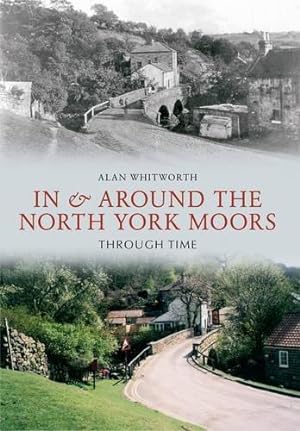 Imagen del vendedor de In & Around the North York Moors Through Time a la venta por WeBuyBooks